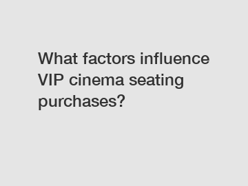 What factors influence VIP cinema seating purchases?