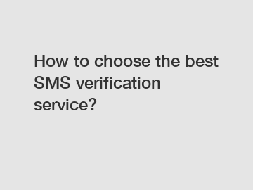 How to choose the best SMS verification service?