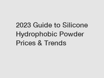 2023 Guide to Silicone Hydrophobic Powder Prices & Trends