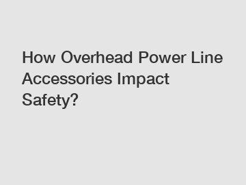 How Overhead Power Line Accessories Impact Safety?