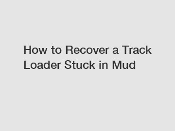 How to Recover a Track Loader Stuck in Mud