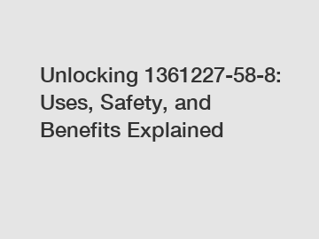 Unlocking 1361227-58-8: Uses, Safety, and Benefits Explained