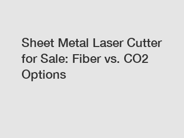 Sheet Metal Laser Cutter for Sale: Fiber vs. CO2 Options