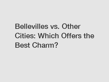 Bellevilles vs. Other Cities: Which Offers the Best Charm?