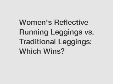 Women's Reflective Running Leggings vs. Traditional Leggings: Which Wins?