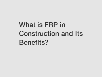 What is FRP in Construction and Its Benefits?