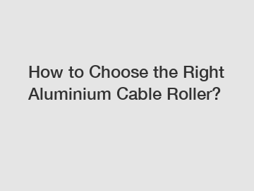 How to Choose the Right Aluminium Cable Roller?