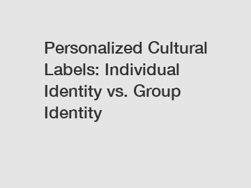 Personalized Cultural Labels: Individual Identity vs. Group Identity