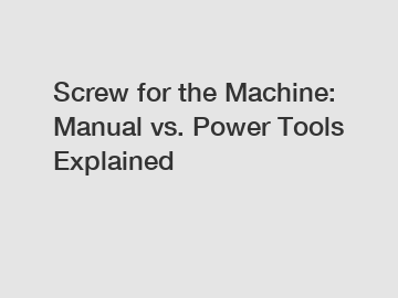 Screw for the Machine: Manual vs. Power Tools Explained