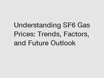 Understanding SF6 Gas Prices: Trends, Factors, and Future Outlook