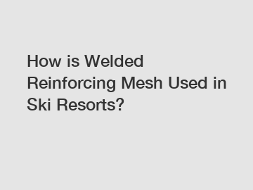 How is Welded Reinforcing Mesh Used in Ski Resorts?