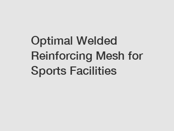 Optimal Welded Reinforcing Mesh for Sports Facilities