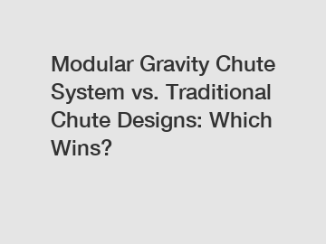 Modular Gravity Chute System vs. Traditional Chute Designs: Which Wins?