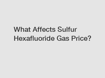 What Affects Sulfur Hexafluoride Gas Price?