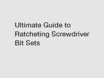 Ultimate Guide to Ratcheting Screwdriver Bit Sets