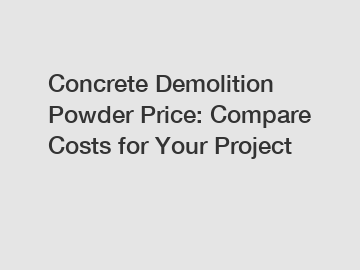 Concrete Demolition Powder Price: Compare Costs for Your Project