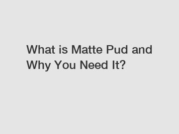 What is Matte Pud and Why You Need It?
