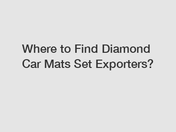Where to Find Diamond Car Mats Set Exporters?