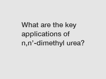 What are the key applications of n,n’-dimethyl urea?