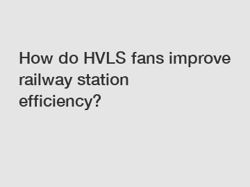 How do HVLS fans improve railway station efficiency?
