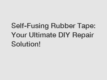 Self-Fusing Rubber Tape: Your Ultimate DIY Repair Solution!