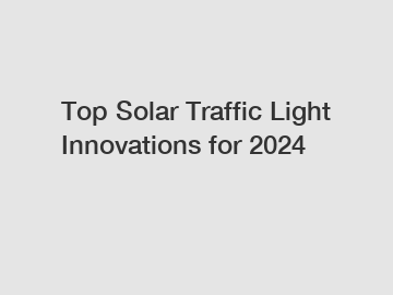 Top Solar Traffic Light Innovations for 2024