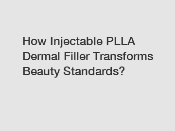 How Injectable PLLA Dermal Filler Transforms Beauty Standards? How Injectable PLLA Dermal Filler Transforms Beauty Standards?