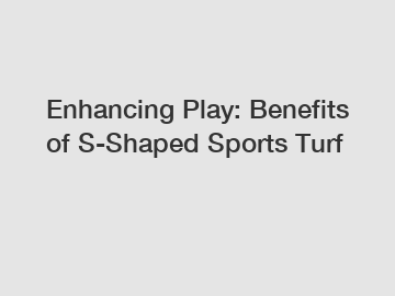 Enhancing Play: Benefits of S-Shaped Sports Turf