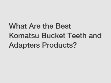 What Are the Best Komatsu Bucket Teeth and Adapters Products?