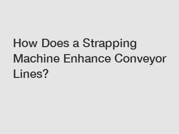 How Does a Strapping Machine Enhance Conveyor Lines?