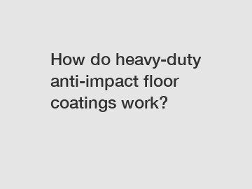 How do heavy-duty anti-impact floor coatings work?