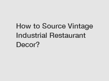 How to Source Vintage Industrial Restaurant Decor?