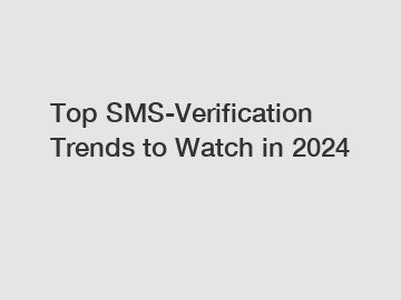 Top SMS-Verification Trends to Watch in 2024