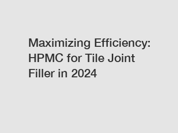 Maximizing Efficiency: HPMC for Tile Joint Filler in 2024