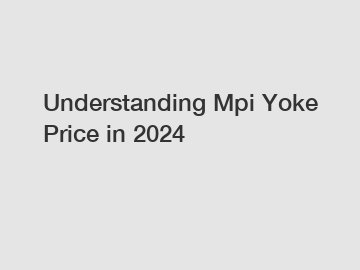 Understanding Mpi Yoke Price in 2024