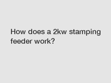 How does a 2kw stamping feeder work?