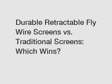 Durable Retractable Fly Wire Screens vs. Traditional Screens: Which Wins?
