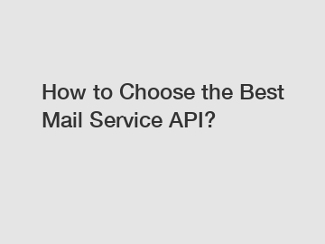 How to Choose the Best Mail Service API?