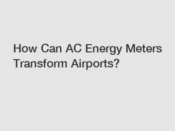 How Can AC Energy Meters Transform Airports?