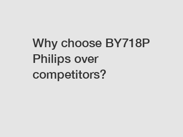 Why choose BY718P Philips over competitors?