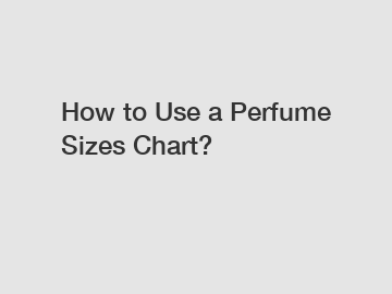 How to Use a Perfume Sizes Chart?