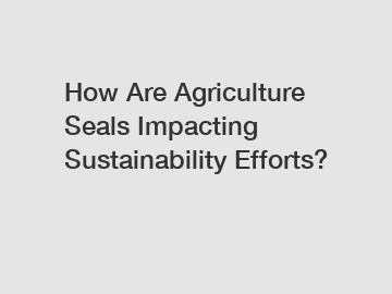 How Are Agriculture Seals Impacting Sustainability Efforts?