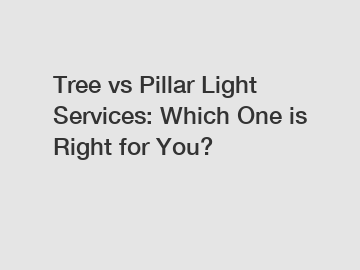 Tree vs Pillar Light Services: Which One is Right for You?