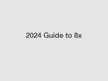 2024 Guide to 8x