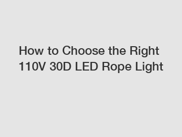 How to Choose the Right 110V 30D LED Rope Light