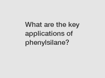 What are the key applications of phenylsilane?