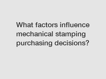 What factors influence mechanical stamping purchasing decisions?