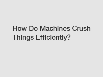 How Do Machines Crush Things Efficiently?