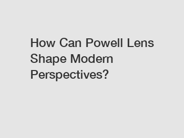 How Can Powell Lens Shape Modern Perspectives?