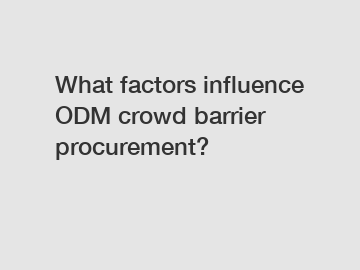 What factors influence ODM crowd barrier procurement?